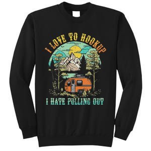 Camping I Love To Hookup I Hate Pulling Out Camper And Truck Tall Sweatshirt