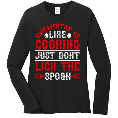 Chemistry Is Like Cooking Just Dont Lick The Spoon Ladies Long Sleeve Shirt