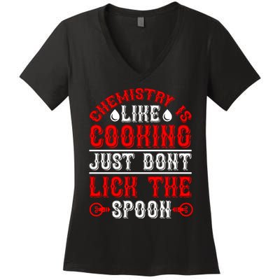 Chemistry Is Like Cooking Just Dont Lick The Spoon Women's V-Neck T-Shirt