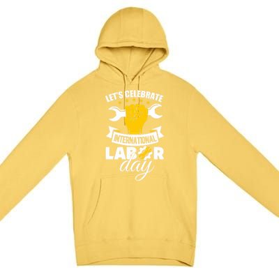 Celebrate International Labor Day Happy Union Worker Gift Premium Pullover Hoodie