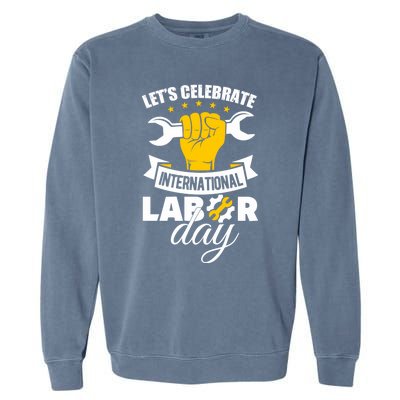 Celebrate International Labor Day Happy Union Worker Gift Garment-Dyed Sweatshirt