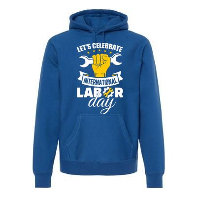 Celebrate International Labor Day Happy Union Worker Gift Premium Hoodie