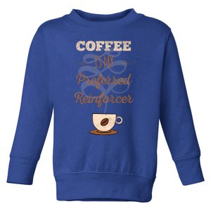 Coffee Is Love Coffee Is Life And My Preferred Reinforcer Cool Gift Toddler Sweatshirt