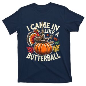 Came In Like A Butterball Turkey Pumpkin Thanksgivin T-Shirt