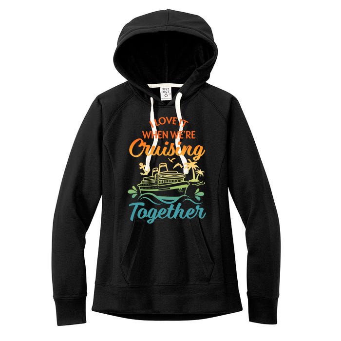 Cruise I Love It When WeRe Cruising Together Matching Women's Fleece Hoodie