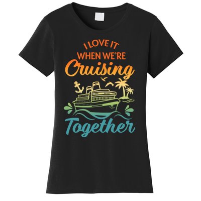 Cruise I Love It When WeRe Cruising Together Matching Women's T-Shirt