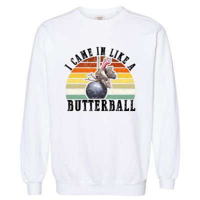 Came In Like A Butterball Funny Thanksgiving Garment-Dyed Sweatshirt