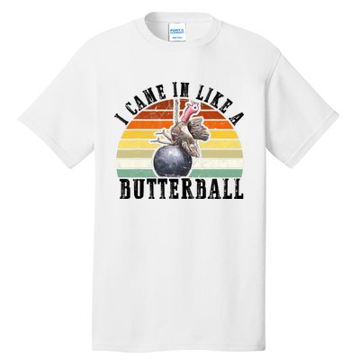 Came In Like A Butterball Funny Thanksgiving Tall T-Shirt