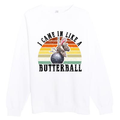 Came In Like A Butterball Funny Thanksgiving Premium Crewneck Sweatshirt