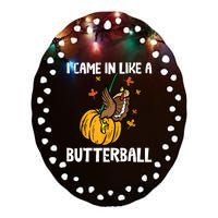 Came In Like A Butterball Funny Thanksgiving Women Ceramic Oval Ornament