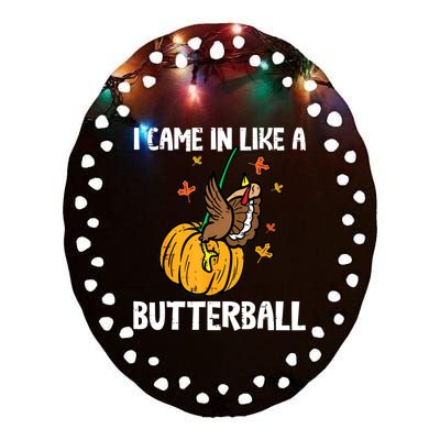 Came In Like A Butterball Funny Thanksgiving Women Ceramic Oval Ornament