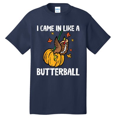 Came In Like A Butterball Funny Thanksgiving Women Tall T-Shirt