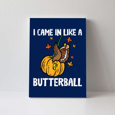 Came In Like A Butterball Funny Thanksgiving Women Canvas