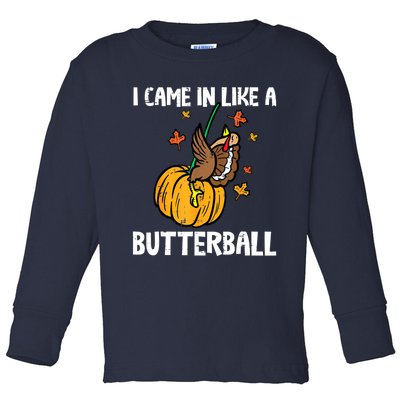 Came In Like A Butterball Funny Thanksgiving Women Toddler Long Sleeve Shirt