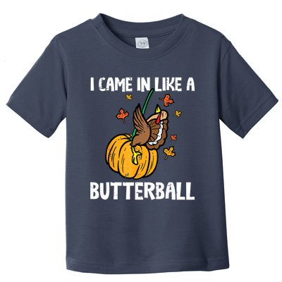 Came In Like A Butterball Funny Thanksgiving Women Toddler T-Shirt