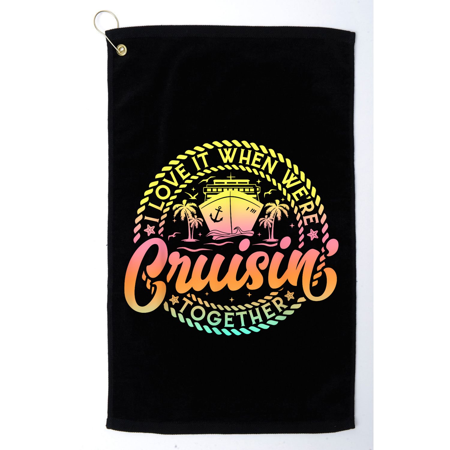 Cruise I Love It When WeRe Cruisin Together Couple Matching Golf Towel