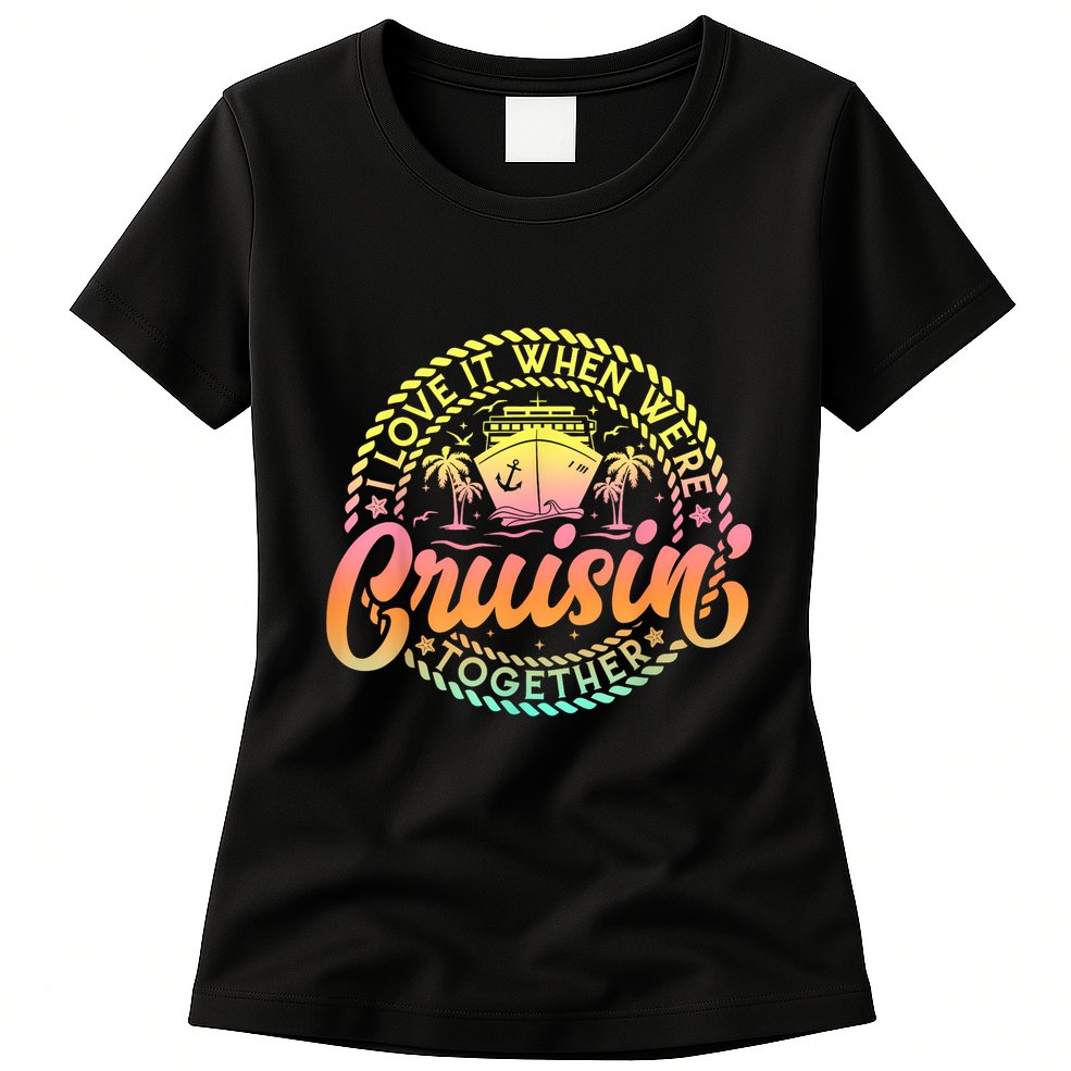Cruise I Love It When WeRe Cruisin Together Couple Matching Womens T-Shirt
