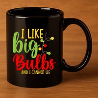 Cute I Like Big Bulbs And I Cannot Lie Christmas Outfit Funny Gift 11oz C Handle Ceramic Mug