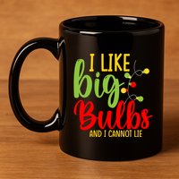 Cute I Like Big Bulbs And I Cannot Lie Christmas Outfit Funny Gift 11oz C Handle Ceramic Mug