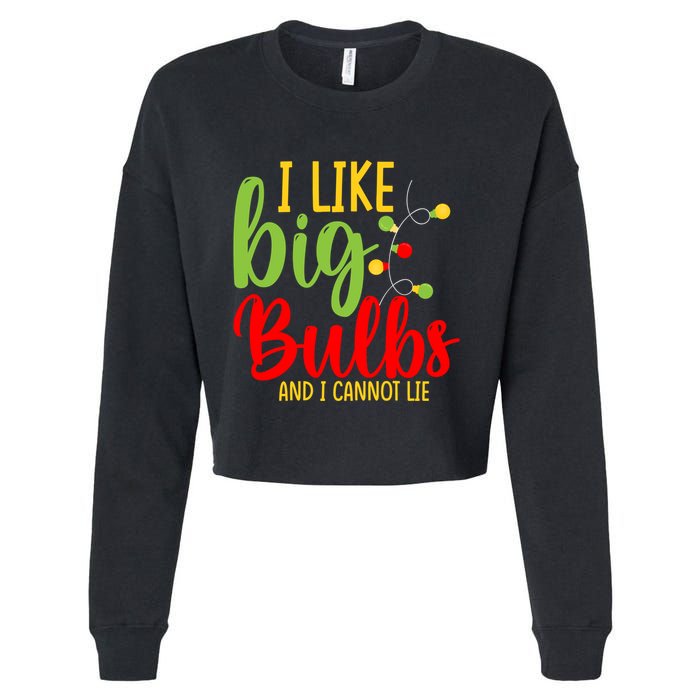 Cute I Like Big Bulbs And I Cannot Lie Christmas Outfit Funny Gift Cropped Pullover Crew