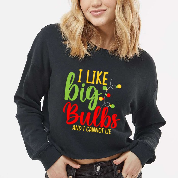 Cute I Like Big Bulbs And I Cannot Lie Christmas Outfit Funny Gift Cropped Pullover Crew