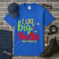 Cute I Like Big Bulbs And I Cannot Lie Christmas Outfit Funny Gift Tall T-Shirt