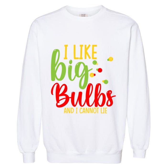 Cute I Like Big Bulbs And I Cannot Lie Christmas Outfit Funny Gift Garment-Dyed Sweatshirt
