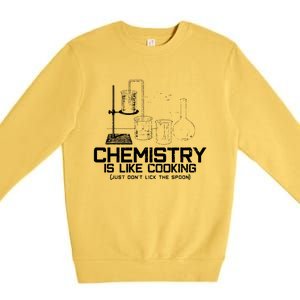 Chemistry Is Like Cooking Funny Chemist Nerd Gift Premium Crewneck Sweatshirt