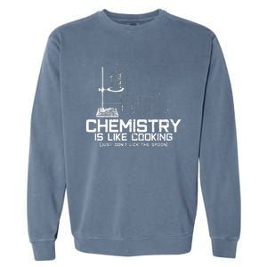 Chemistry Is Like Cooking Funny Chemist Nerd Gift Garment-Dyed Sweatshirt