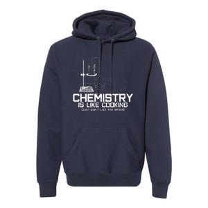 Chemistry Is Like Cooking Funny Chemist Nerd Gift Premium Hoodie