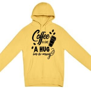 Coffee Is Like A Hug In A Mug Premium Pullover Hoodie