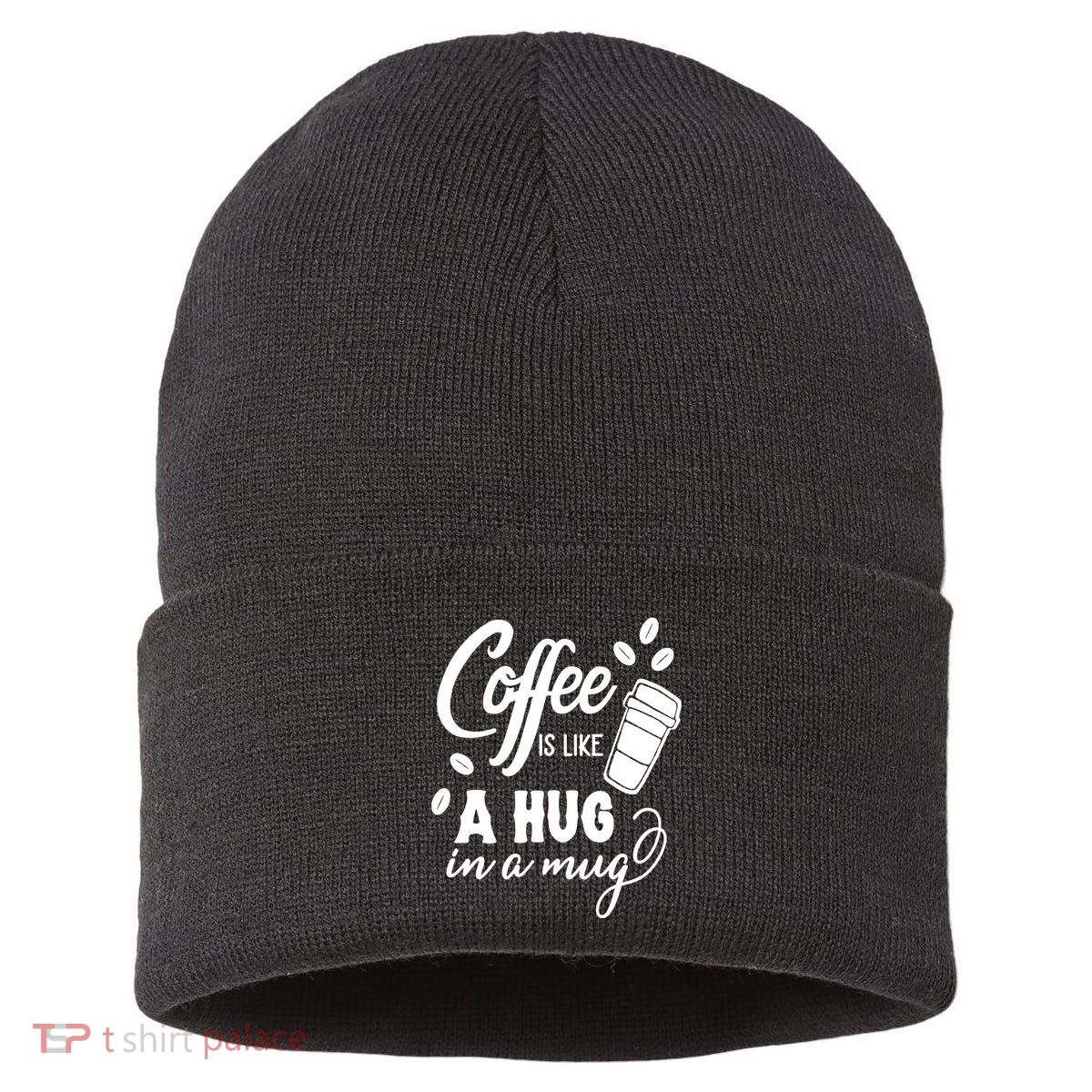 Coffee Is Like A Hug In A Mug Sustainable Knit Beanie