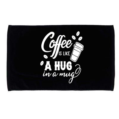 Coffee Is Like A Hug In A Mug Microfiber Hand Towel