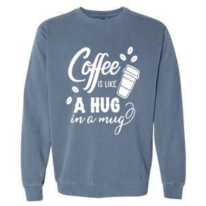 Coffee Is Like A Hug In A Mug Garment-Dyed Sweatshirt