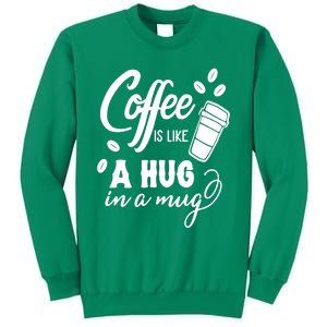 Coffee Is Like A Hug In A Mug Sweatshirt