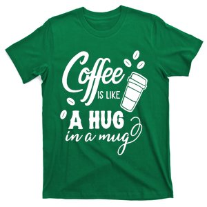 Coffee Is Like A Hug In A Mug T-Shirt