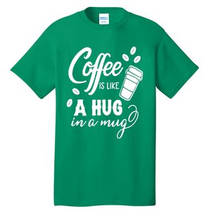 Coffee Is Like A Hug In A Mug Tall T-Shirt