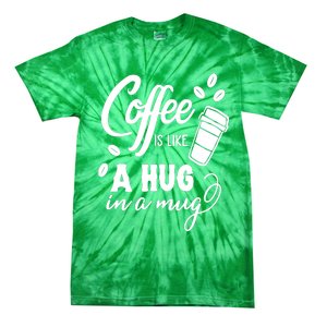 Coffee Is Like A Hug In A Mug Tie-Dye T-Shirt