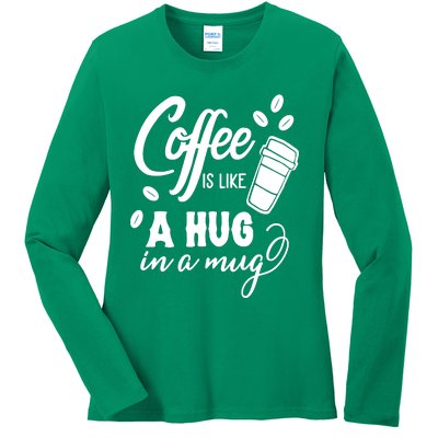 Coffee Is Like A Hug In A Mug Ladies Long Sleeve Shirt