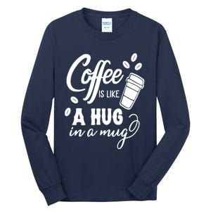 Coffee Is Like A Hug In A Mug Tall Long Sleeve T-Shirt