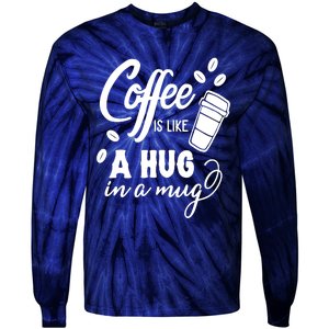 Coffee Is Like A Hug In A Mug Tie-Dye Long Sleeve Shirt