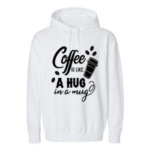 Coffee Is Like A Hug In A Mug Garment-Dyed Fleece Hoodie