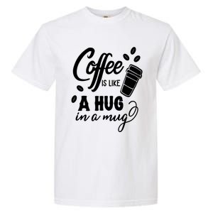 Coffee Is Like A Hug In A Mug Garment-Dyed Heavyweight T-Shirt