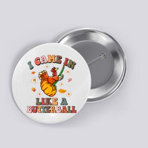 Came In Like A Butterball Funny Thanksgiving Button