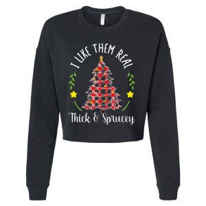 Christmas I Like Them Real Thick & Sprucey Cropped Pullover Crew