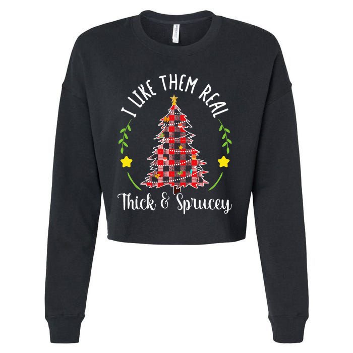 Christmas I Like Them Real Thick & Sprucey Cropped Pullover Crew