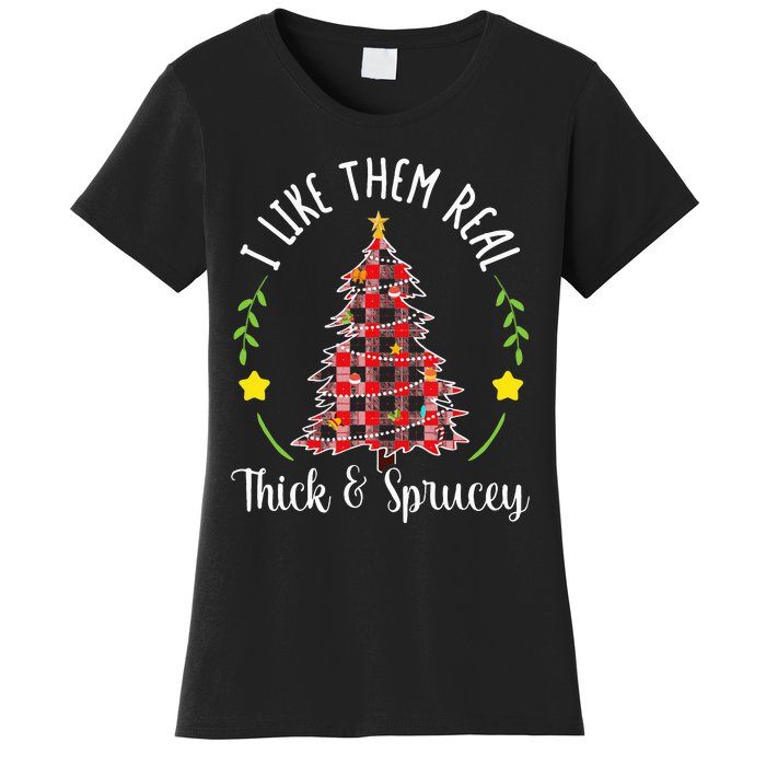 Christmas I Like Them Real Thick & Sprucey Women's T-Shirt