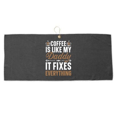 Coffee Is Like My Daddy It Fixes Everything Fatherhood Gift Large Microfiber Waffle Golf Towel