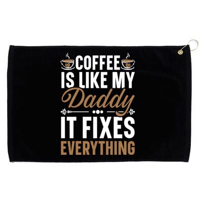 Coffee Is Like My Daddy It Fixes Everything Fatherhood Gift Grommeted Golf Towel