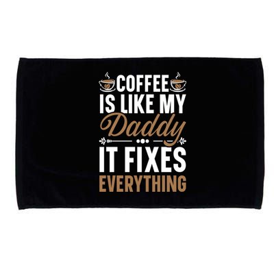 Coffee Is Like My Daddy It Fixes Everything Fatherhood Gift Microfiber Hand Towel